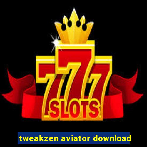 tweakzen aviator download